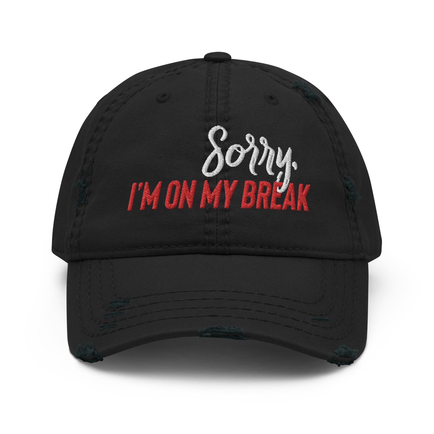 Sorry, I'm on my Break Distressed Dad Hat