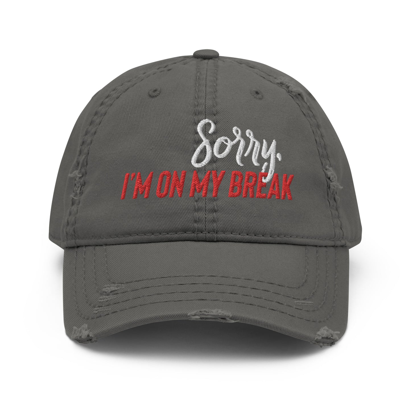 Sorry, I'm on my Break Distressed Dad Hat