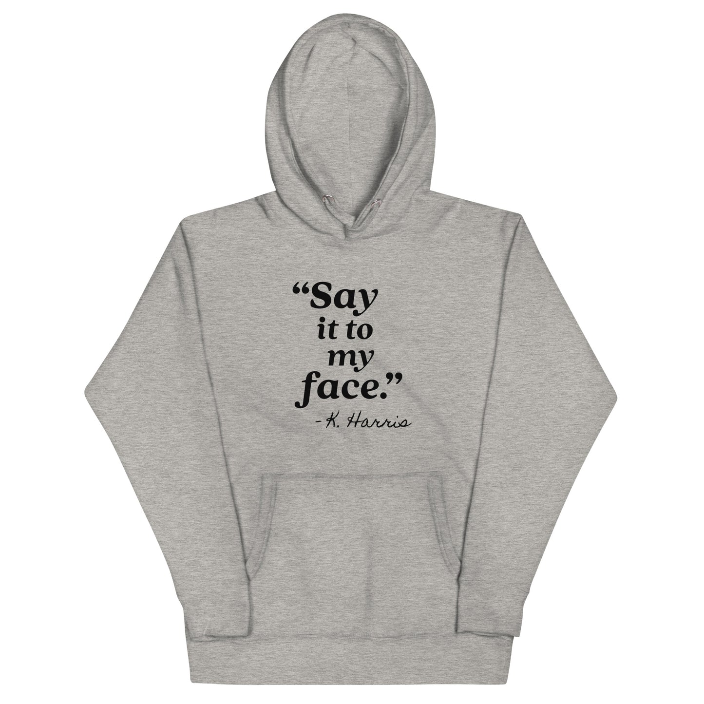 Say It To My Face Unisex Hoodie