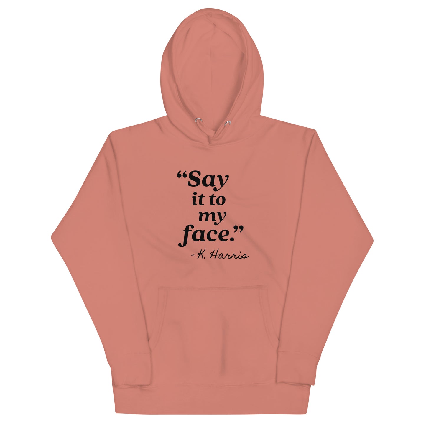 Say It To My Face Unisex Hoodie