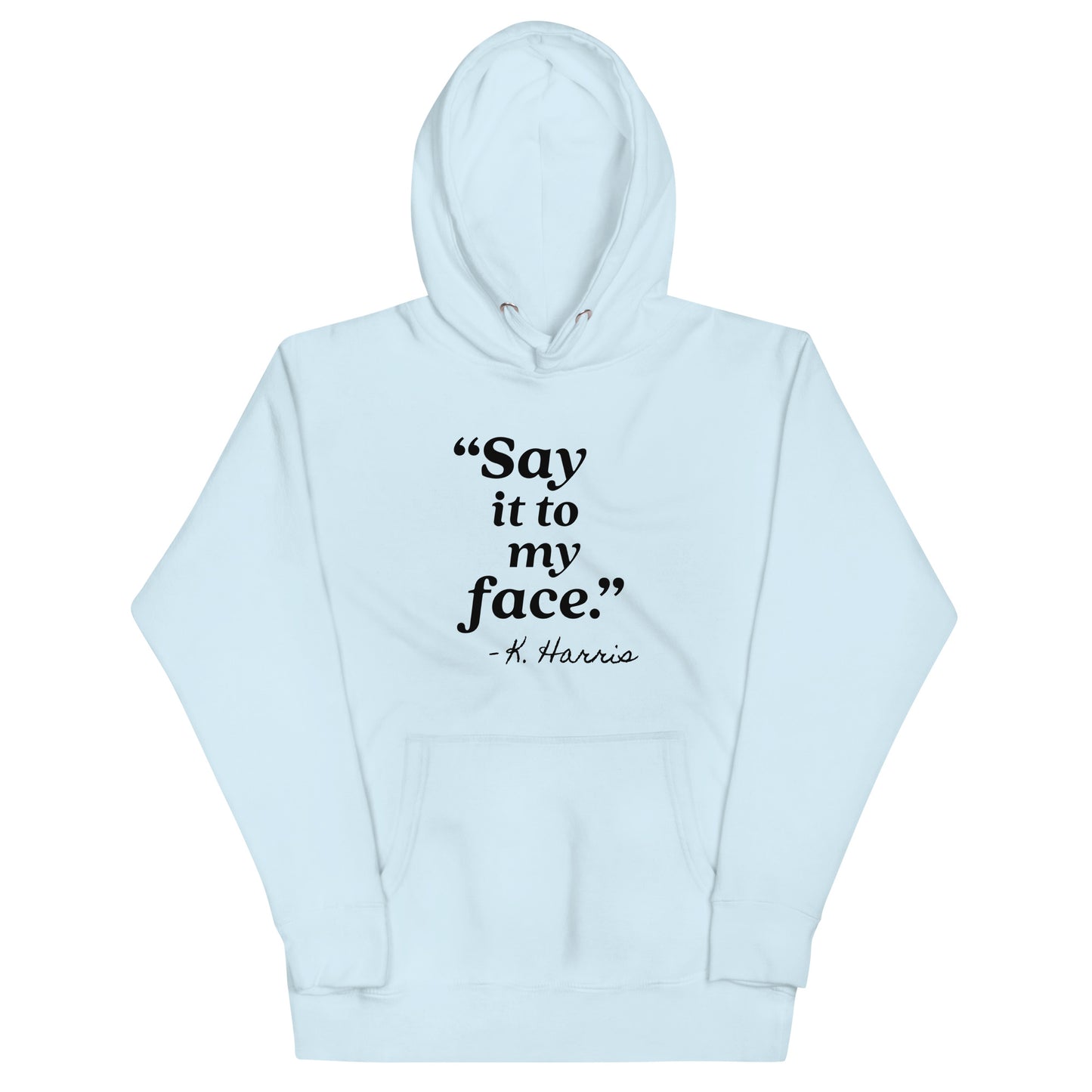 Say It To My Face Unisex Hoodie