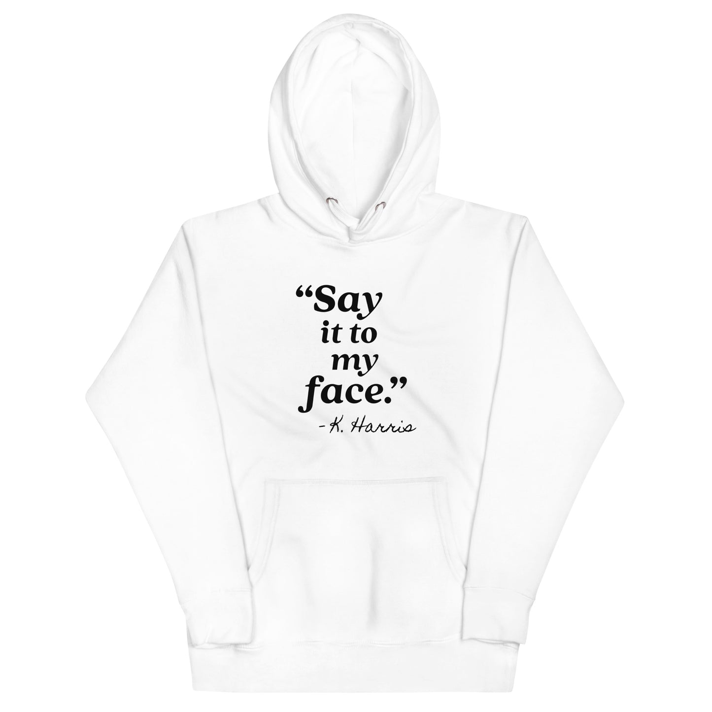 Say It To My Face Unisex Hoodie