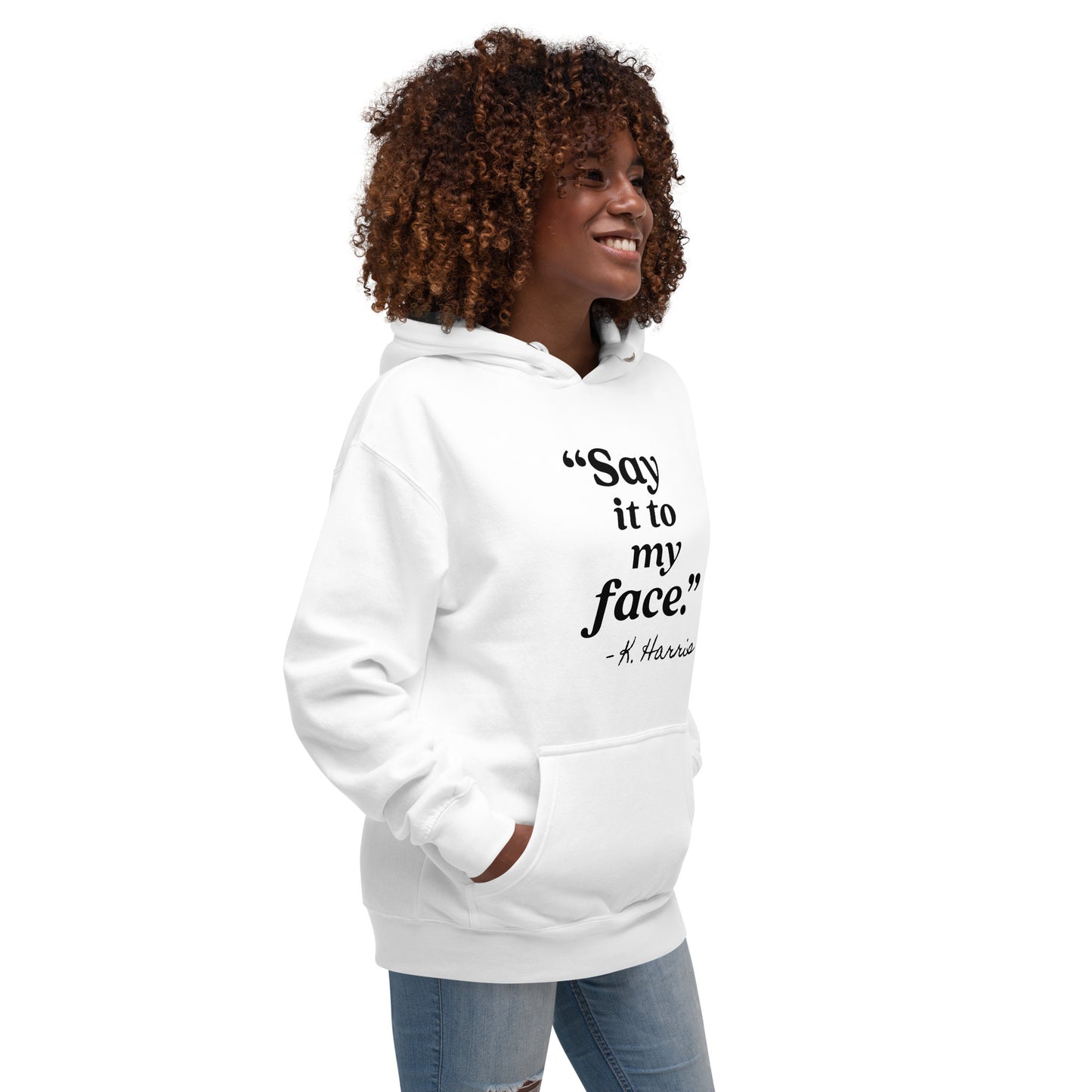 Say It To My Face Unisex Hoodie