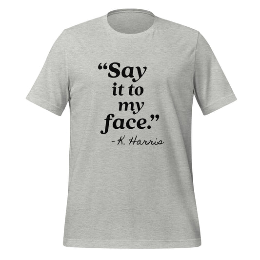 Say It To My Face Unisex T-Shirt