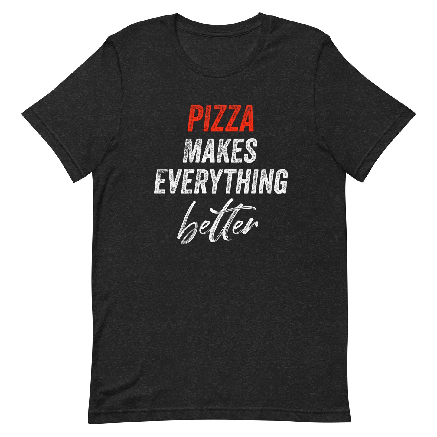 Pizza Makes Everything Better Unisex T-Shirt