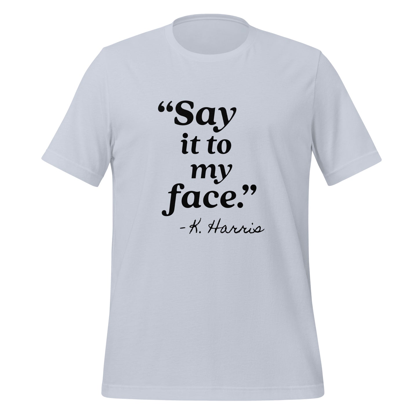 Say It To My Face Unisex T-Shirt