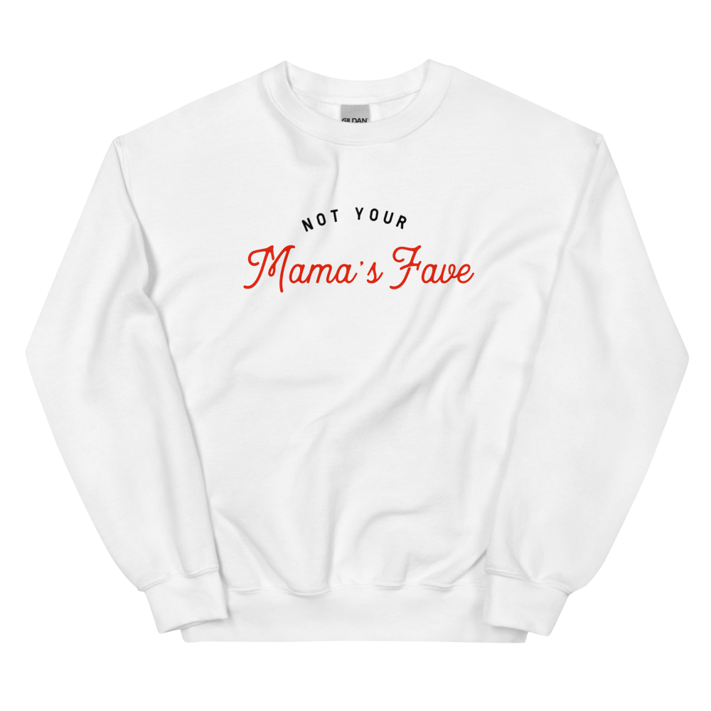 Not Your Mama’s Fave Unisex Sweatshirt