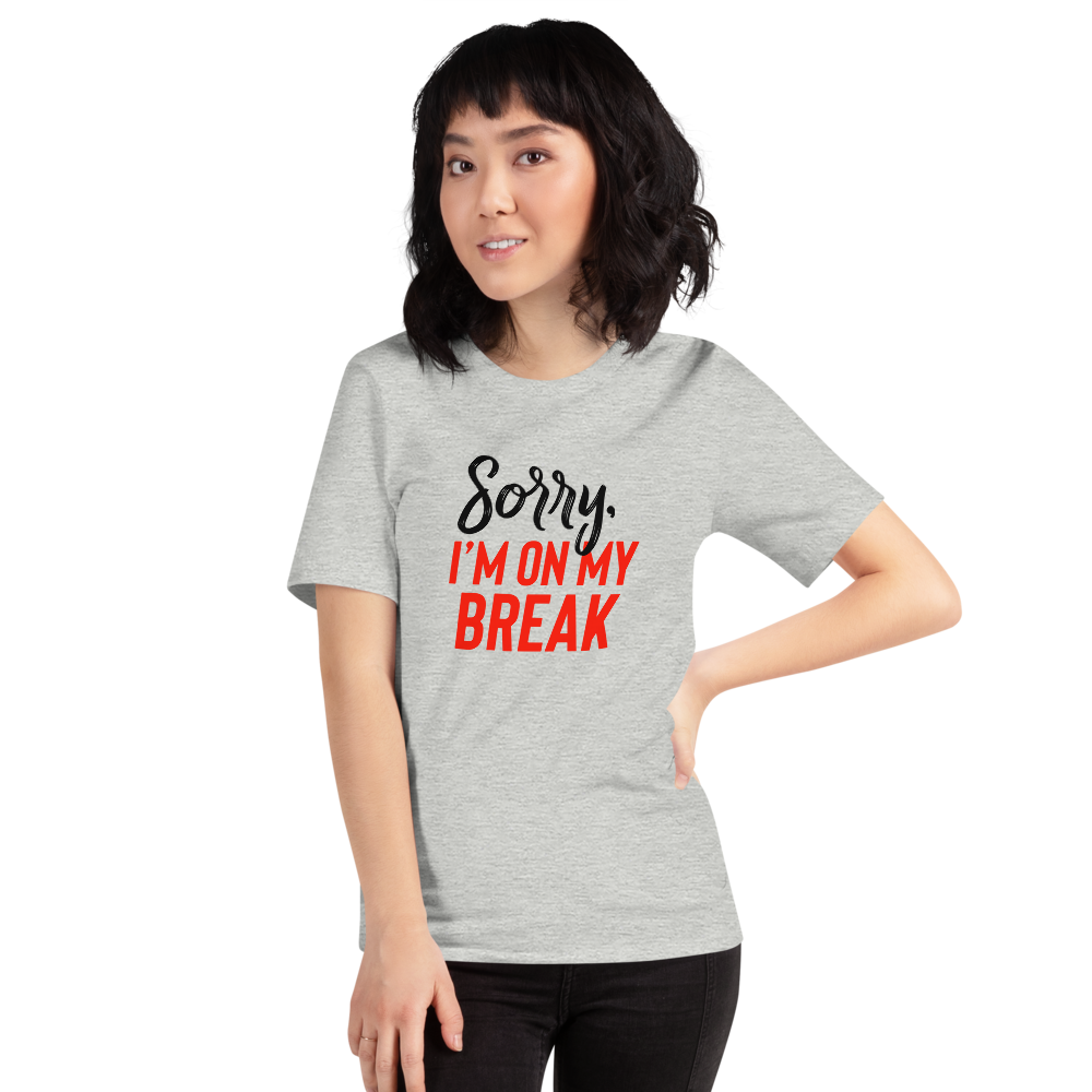 Sorry, I'm On My Break Unisex T-Shirt