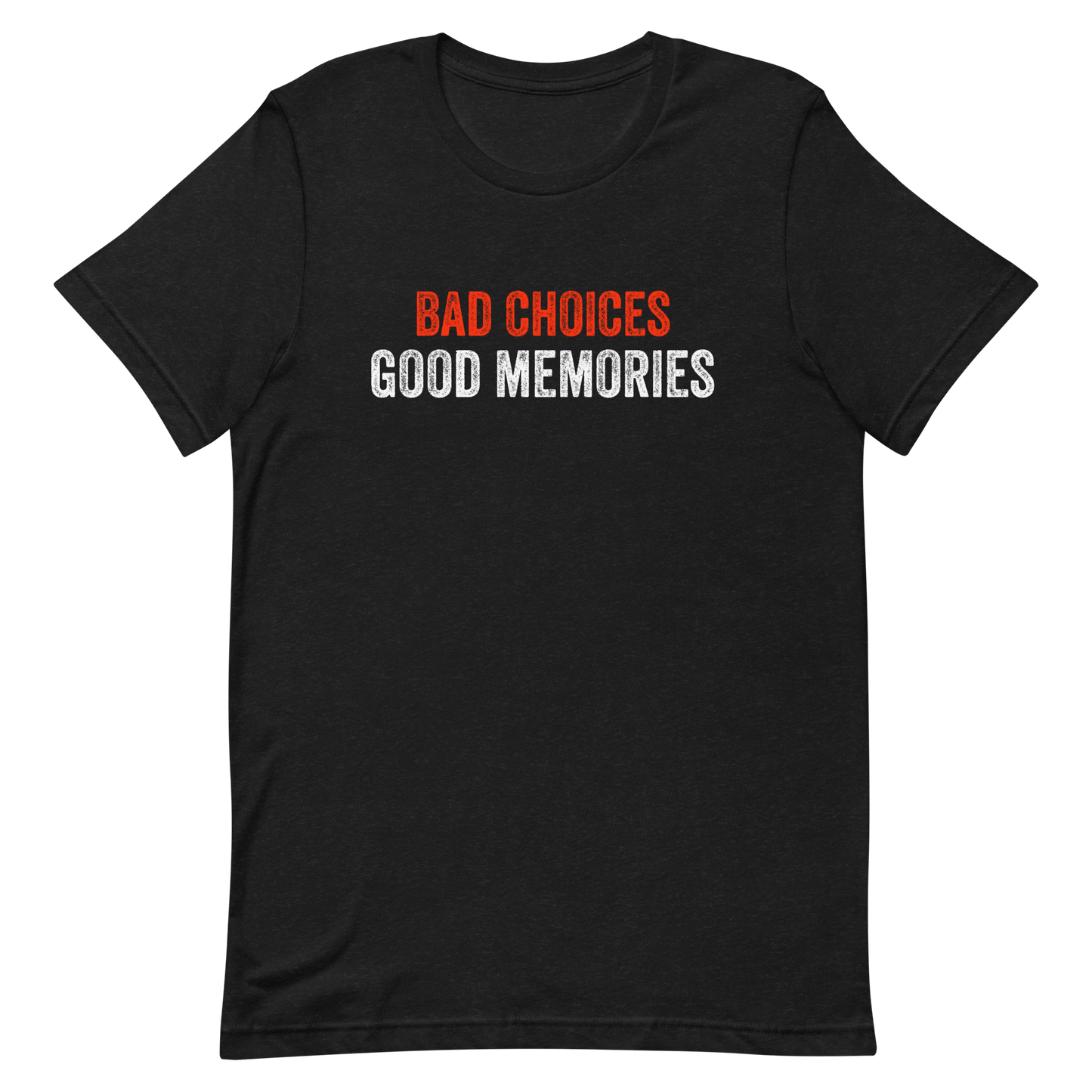 Bad Choices Good Memories Unisex T-Shirt