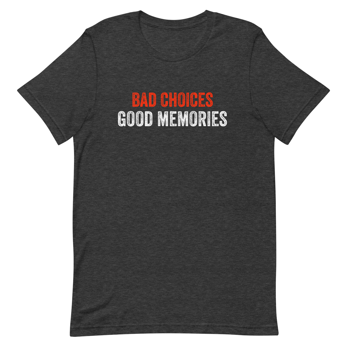 Bad Choices Good Memories Unisex T-Shirt