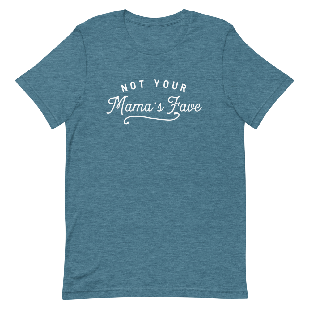 Not Your Mama’s Fave Unisex T-Shirt