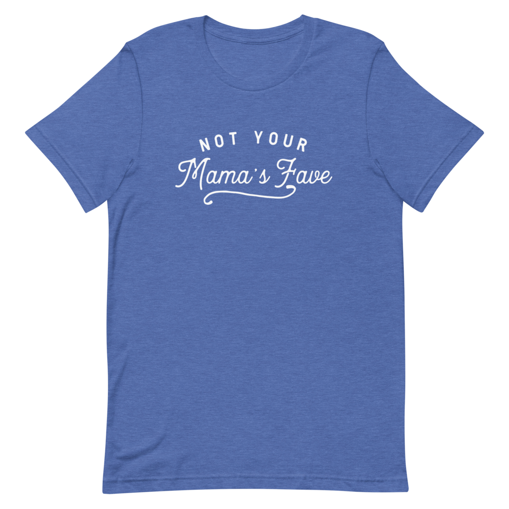 Not Your Mama’s Fave Unisex T-Shirt