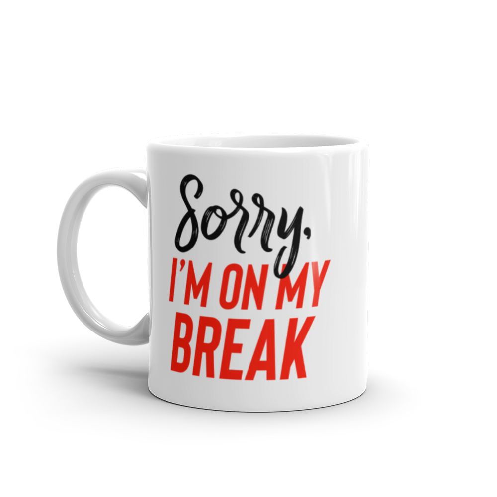 Sorry, I'm On My Break Coffee Mug