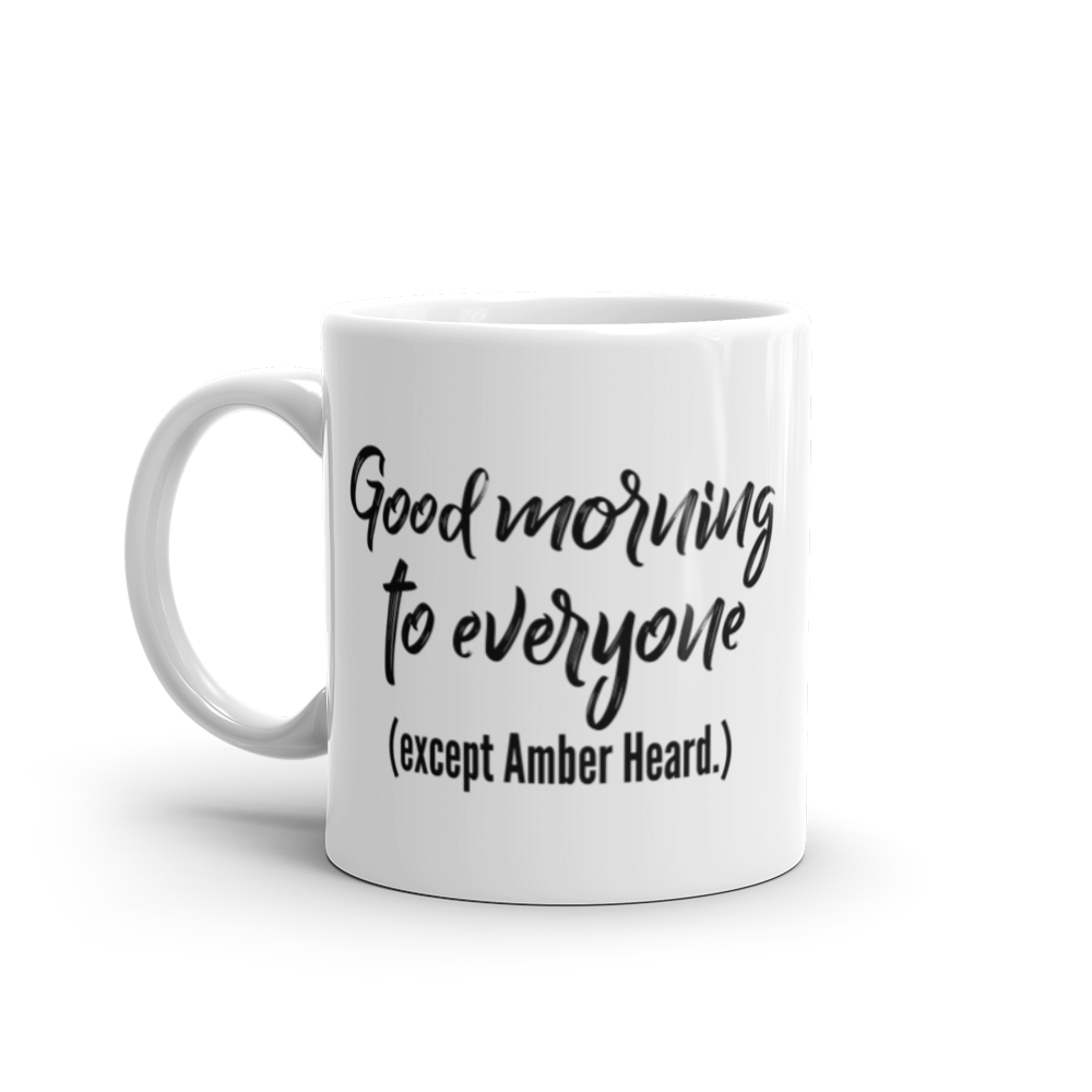 Good morning to everyone (except Amber Heard.) Coffee Mug