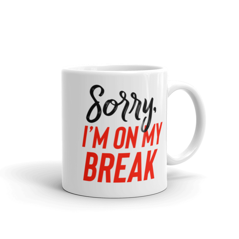 Sorry, I'm On My Break Coffee Mug