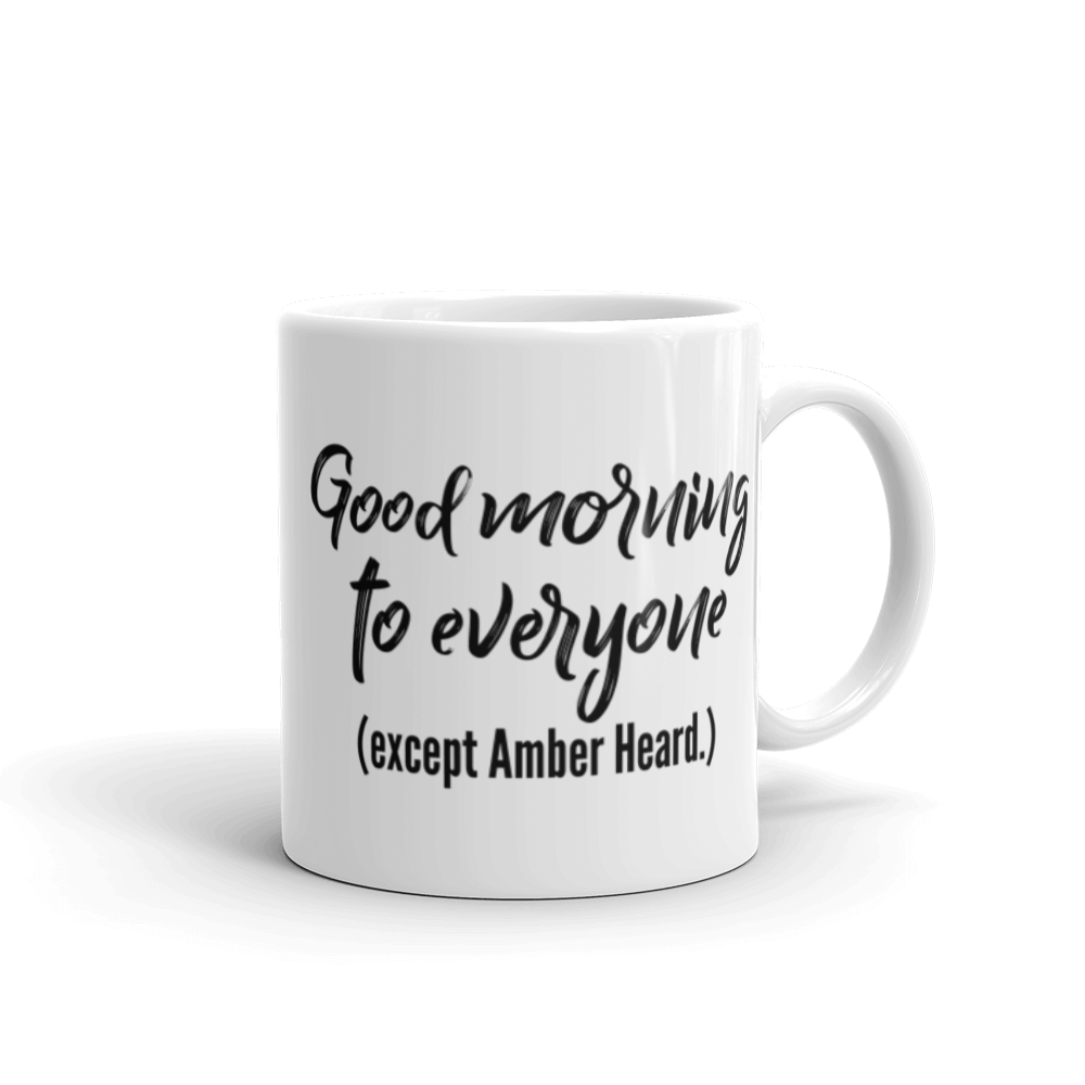 Good morning to everyone (except Amber Heard.) Coffee Mug